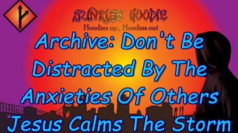 Sunrise Hoodie Archive: Don't Be Distracted By The Anxieties Of Others Jesus Calms The Storm