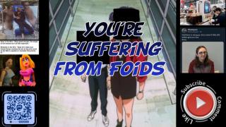 You're suffering from Foids