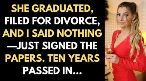 She Graduated, Filed For Divorce, And I Said Nothing—Just Signed The Papers. Ten Years Passed In...