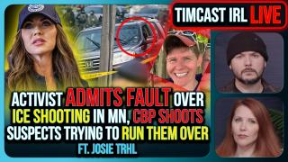 Activist ADMITS FAULT In MN ICE SHOOTING, CBP SHOOTS Suspects Trying To RUN THEM OVER | Timcast IRL