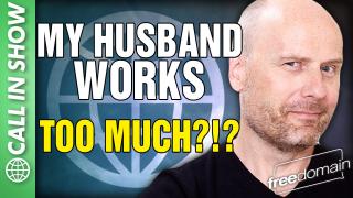 My Husband Works Too Much?!? CALL IN SHOW