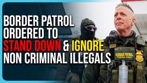 Border Patrol Ordered To STAND DOWN & Ignore Non Criminal Illegals In New Reports