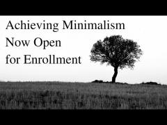 Achieving Minimalism (aka "Stop Being Poor"): Permanently Open for Enrollment