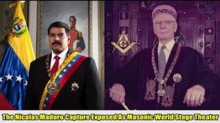 The Nicolas Maduro Capture Exposed As Masonic World Stage Theater