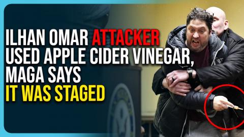 Ilhan Omar Attacker Used Apple Cider Vinegar, MAGA Says It Was STAGED