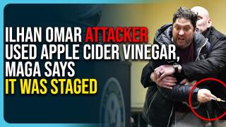 Ilhan Omar Attacker Used Apple Cider Vinegar, MAGA Says It Was STAGED