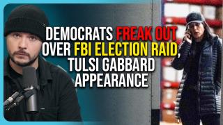 Democrats FREAK OUT Over FBI Election Raid, Tulsi Gabbard Appearance