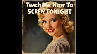 Teach Me How to Screw Tonight (50s Oldies) Helen DeSack / AI]