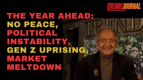 THE YEAR AHEAD: NO PEACE, GEOPOLITICAL INSTABILITY, GEN Z UPRISING, MARKET MELTDOWN