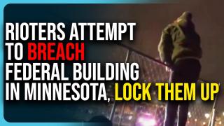 Rioters Attempt To BREACH Federal Building In Minnesota, LOCK THEM UP