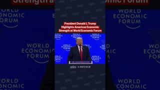 President Trump Highlights American Economic Strength at the World Economic Forum