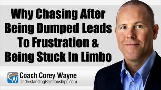 Why Chasing After Being Dumped Leads To Frustration & Being Stuck In Limbo