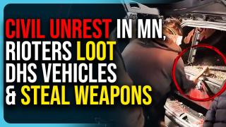 Civil Unrest In Minnesota, Rioters Loot DHS Vehicles & Steal Weapons
