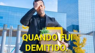 FUI DEMITIDO POR NÃO OUVIR UM CONSELHO EM 2008