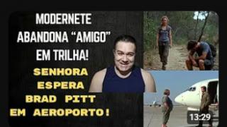 MODERNETE ABANDONA AMIGO EM TRILHA E SENHORA É FLAGRADA EM AEROPORTO, À NOITE, ESPERANDO O BRAD PITT