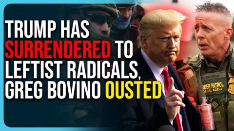 Trump Has Surrendered To Leftist Radicals, Greg Bovino Ousted