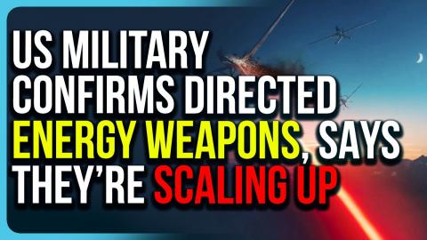 US Military CONFIRMS Directed Energy Weapons, Says They’re SCALING UP