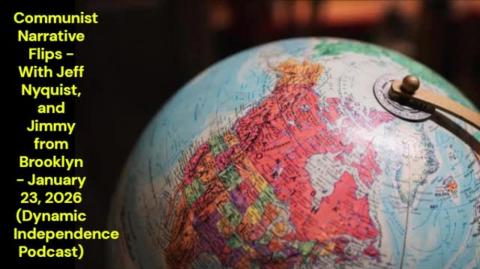 Communist Narrative Flips (January 23, 2026 - Dynamic Independence Podcast)