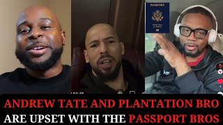 Andrew Tate and Plantation Bro are upset with the Passport Bros