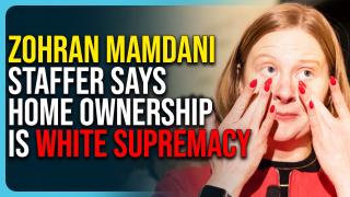 Zohran Mamdani Staffer Says Home Ownership Is WHITE SUPREMACY, NY Is Screwed