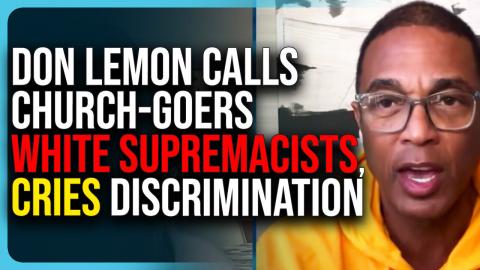 Don Lemon Calls Church Goers WHITE SUPREMACISTS, Cries Discrimination Because He’s Gay