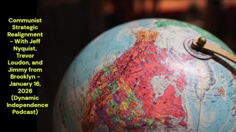 Communist Strategic Realignment (January 16, 2026 - Dynamic Independence Podcast)