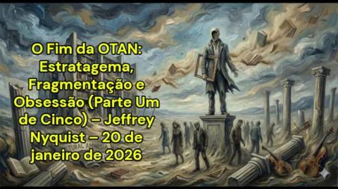 O Fim da OTAN: Estratagema, Fragmentação e Obsessão (Jeffrey Nyquist – 20 de janeiro de 2026)