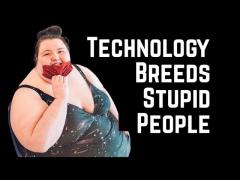 Technology Breeds Stupid People