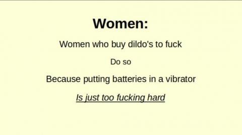 Women are not stupid, they have dildos