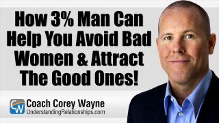 How 3% Man Can Help You Avoid Bad Women & Attract The Good Ones!