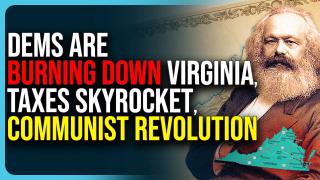 Dems Are Burning Down Virginia, Taxes Skyrocket, Communist Revolution