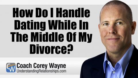 How Do I Handle Dating While In The Middle Of My Divorce?