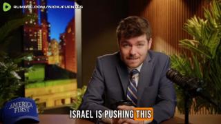 Nick Fuentes: It is Israel that needs to be restrained. They are the ones pushing the subversion...