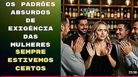 OS PADRÕES ABSURDOS EXIGIDOS PELAS MULHERES ESTÁ ACABANDO COM QUALQUER TIPO DE INTERAÇÃO!
