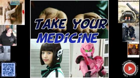 Take your medicine