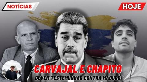 CARVAJAL E EL CHAPITO citados como POSSÍVEIS COLABORADORES da JUSTIÇA envolvendo MADURO