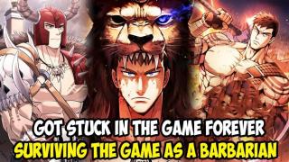 [CHAP 1- 126] GOT STUCK IN THE GAME FOREVER, SURVIVING THE GAME AS A BARBARIAN || MANHWA RECAP
