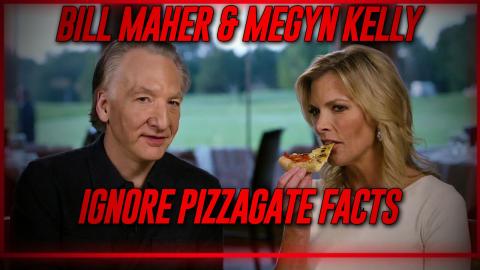 Bill Maher & Megyn Kelly Deny The Facts About PizzaGate