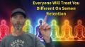 Retaining Your Semen Increases Your Aura and Presence, Here's Why.
