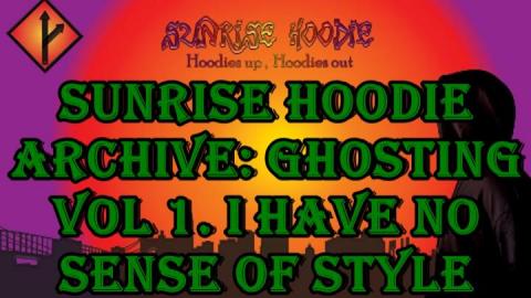 Sunrise Hoodie Archive: Ghosting Vol.1 - I Just Have No Sense Of Style
