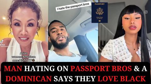 Man Hating on Passport Bros & A Dominican Says They Love Black Men