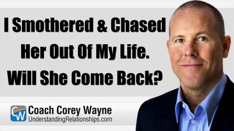 I Smothered & Chased Her Out Of My Life. Will She Come Back?