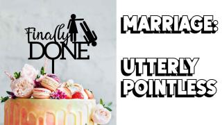 Marriage - Entirely Pointless