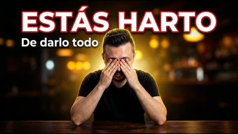 Estás Harto: Desarrollo Masculino Y El Peso de Darlo Todo Ya