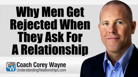 Why Men Get Rejected When They Ask For A Relationship