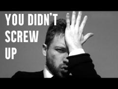 You Didn't Screw Up: $100 SUPERCHAT MINIMUM