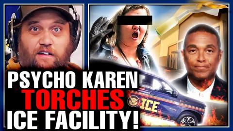 UNHINGED KAREN TORCHES ICE BUILDING WITH PEOPLE INSIDE & DON LEMON IN COURT FOR BRUTAL REALITY CHECK