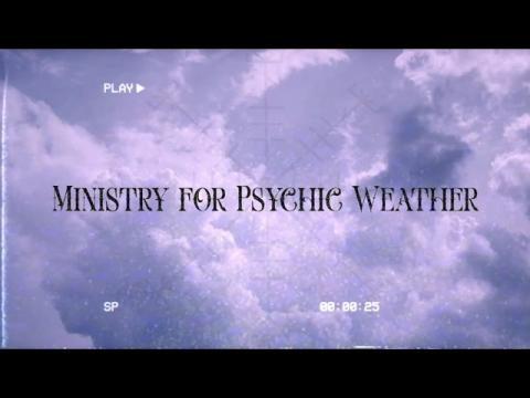 MINISTRY FOR PSYCHIC WEATHER – Episode 5