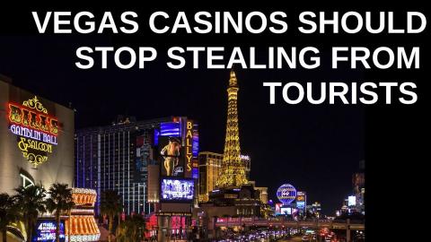 Vegas Casinos Steal from It Customers.  Maybe Stop That?