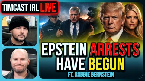EPSTEIN ARRESTS HAVE BEGUN | Timcast IRL #1453 w/ Robbie Bernstein